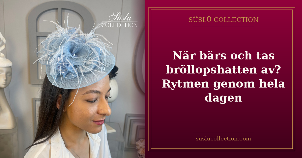 När bärs och tas bröllopshatten av? Rytmen genom hela dagen