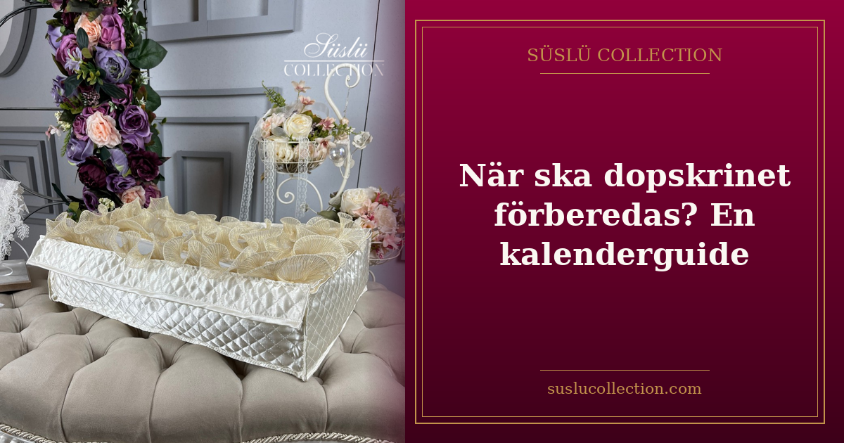 När ska dopskrinet förberedas? En kalenderguide