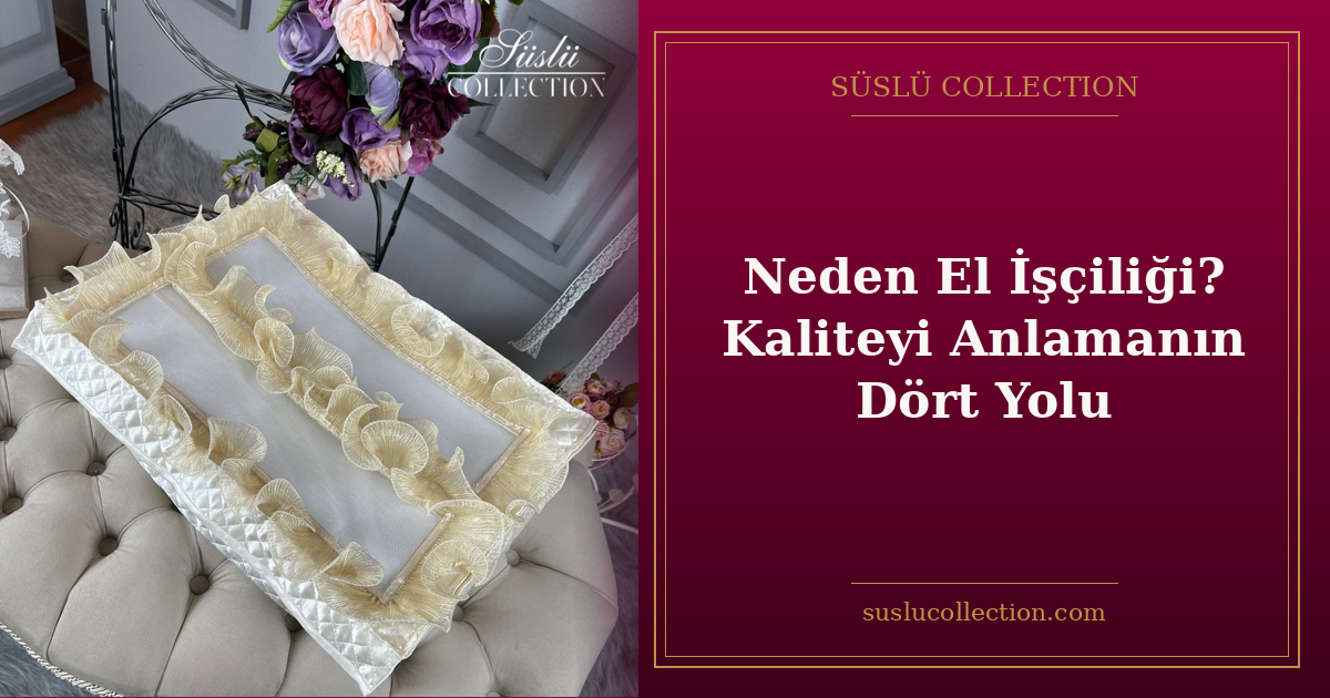 Neden El İşçiliği? Kaliteyi Anlamanın Dört Yolu