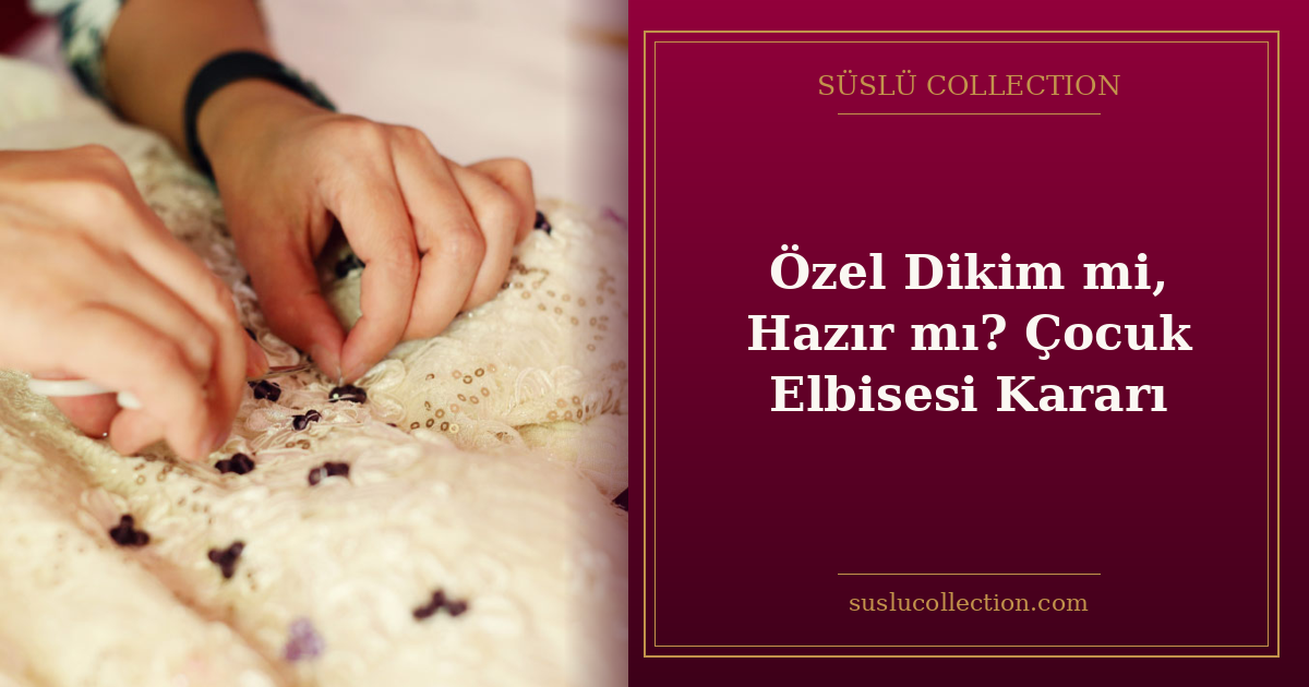 Özel Dikim mi, Hazır mı? Çocuk Elbisesi Kararı