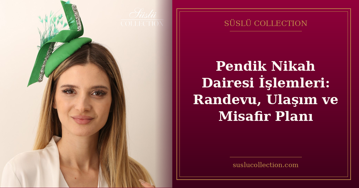 Pendik Nikah Dairesi İşlemleri: Randevu, Ulaşım ve Misafir Planı
