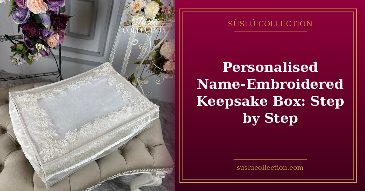 Personalised Name-Embroidered Keepsake Box: Step by Step