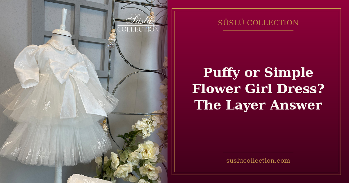Puffy or Simple Flower Girl Dress? The Layer Answer