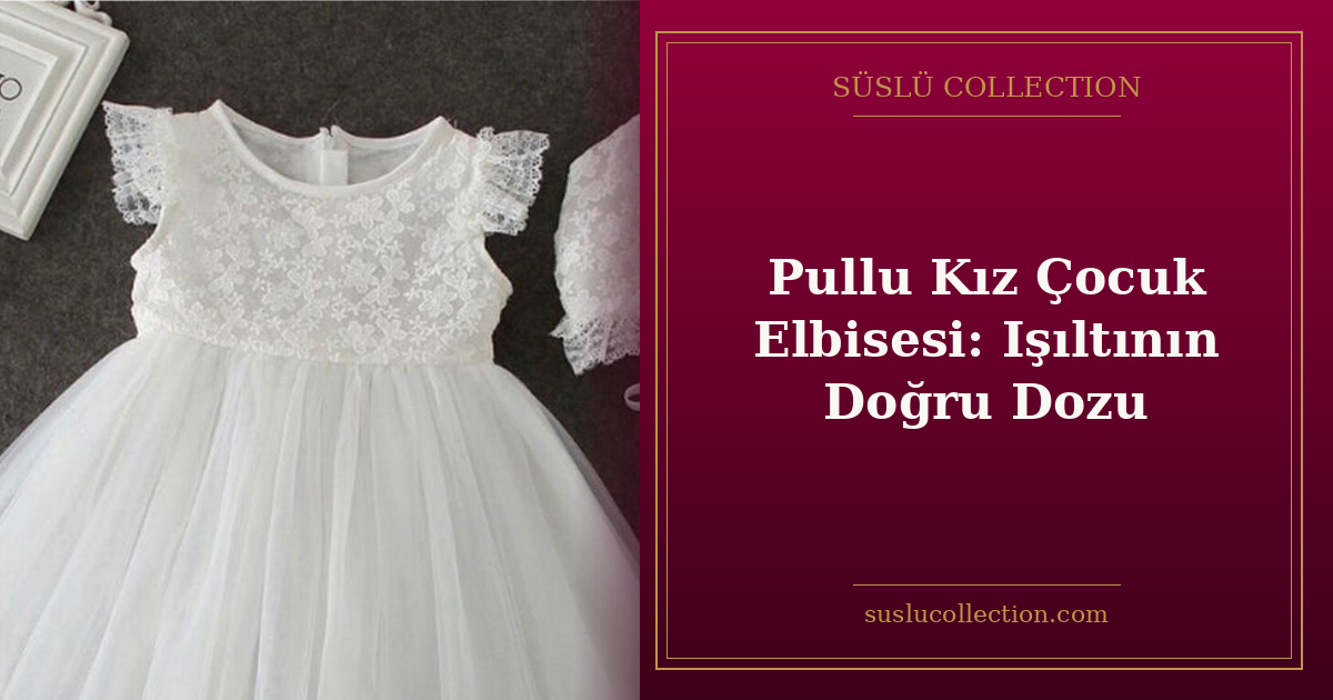 Pullu Kız Çocuk Elbisesi: Işıltının Doğru Dozu