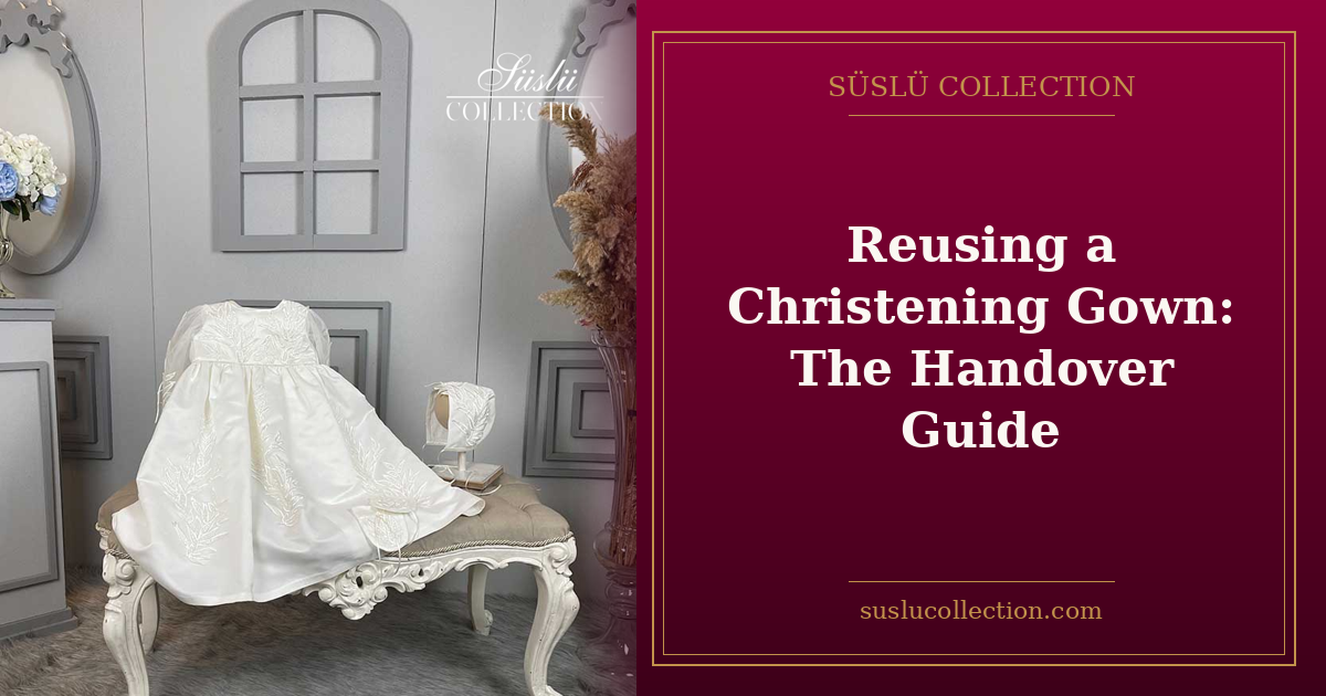 Reusing a Christening Gown: The Handover Guide