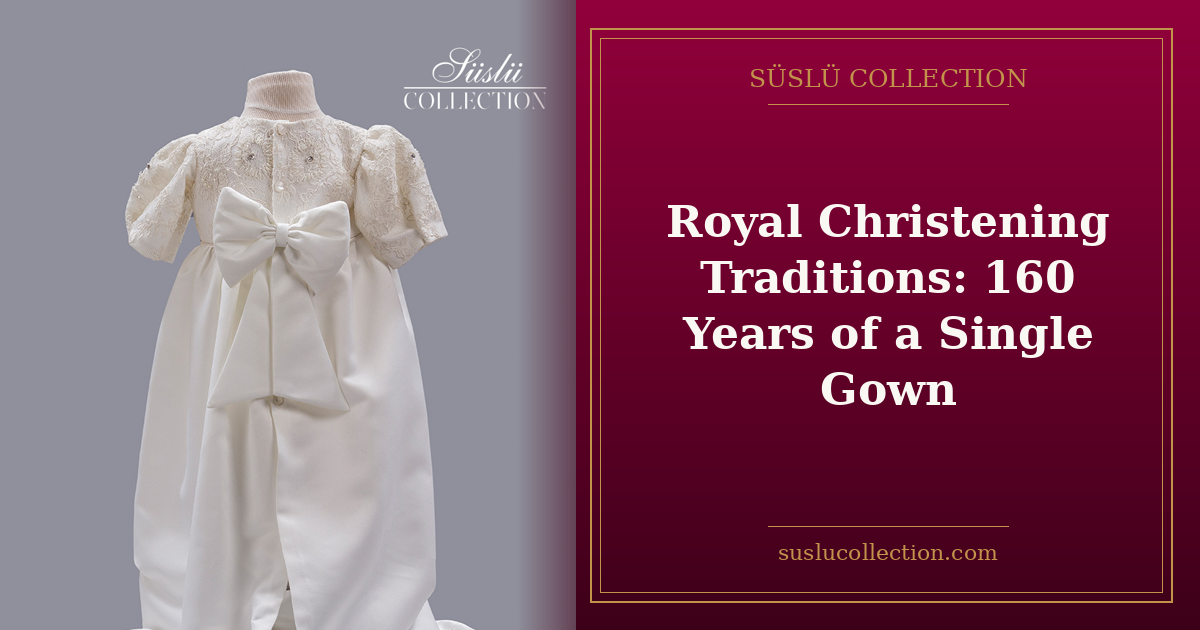 Royal Christening Traditions: 160 Years of a Single Gown