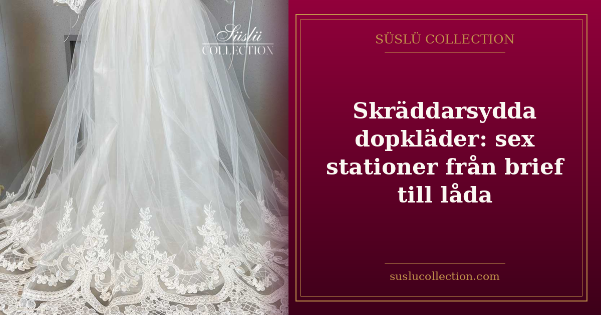 Skräddarsydda dopkläder: sex stationer från brief till låda