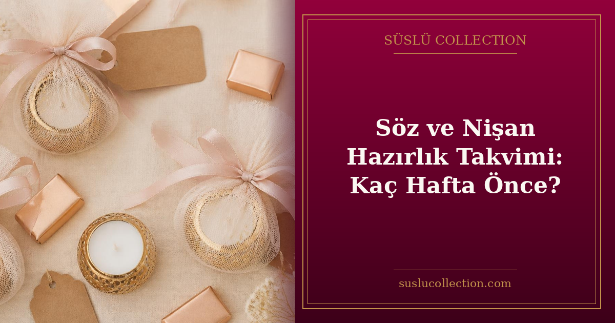 Söz ve Nişan Hazırlık Takvimi: Kaç Hafta Önce?