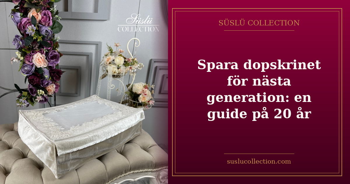 Spara dopskrinet för nästa generation: en guide på 20 år