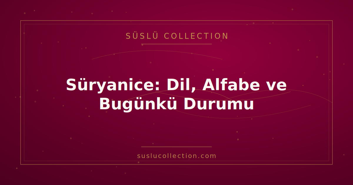 Süryanice: Dil, Alfabe ve Bugünkü Durumu