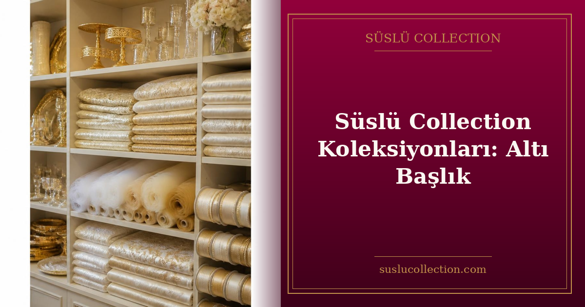 Süslü Collection Koleksiyonları: Altı Başlık