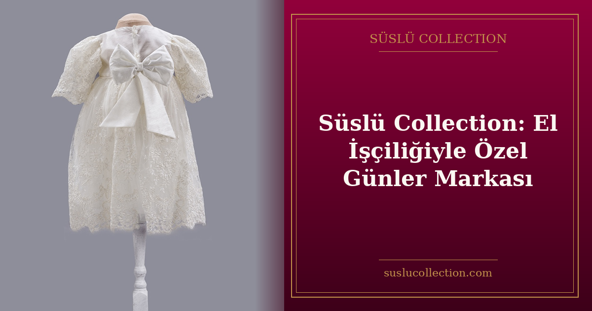 Süslü Collection: El İşçiliğiyle Özel Günler Markası