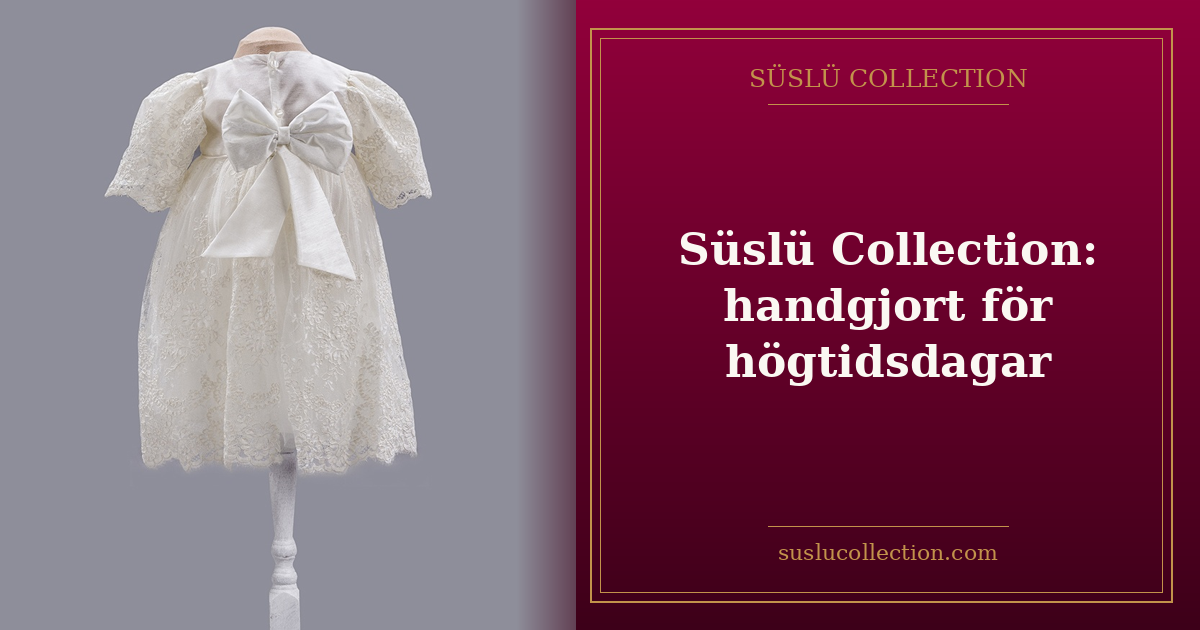 Süslü Collection: handgjort för högtidsdagar