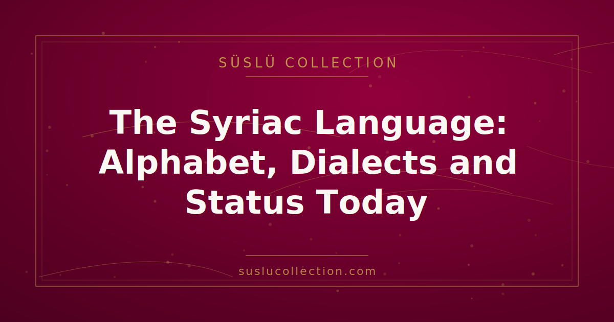 The Syriac Language: Alphabet, Dialects and Status Today
