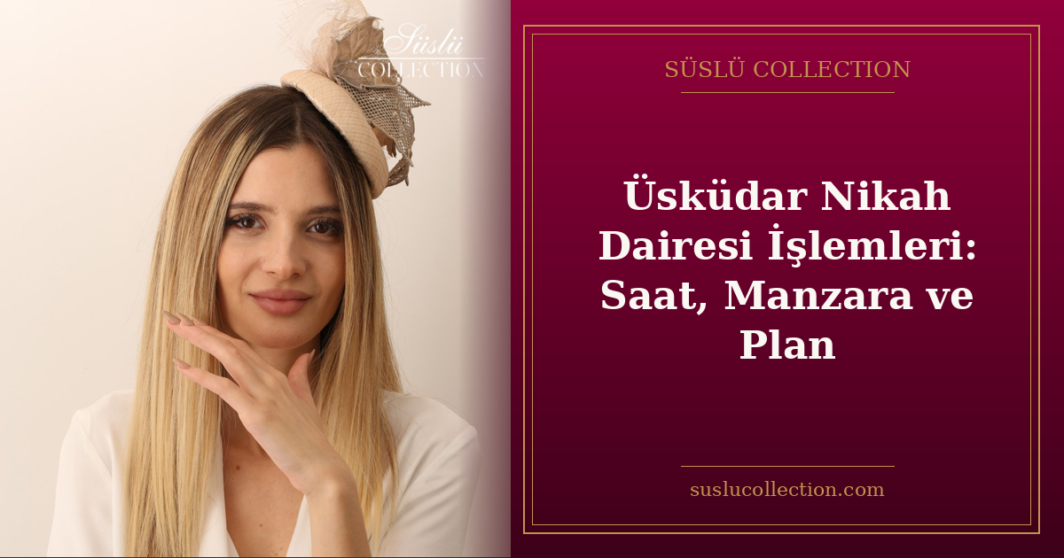 Üsküdar Nikah Dairesi İşlemleri: Saat, Manzara ve Plan