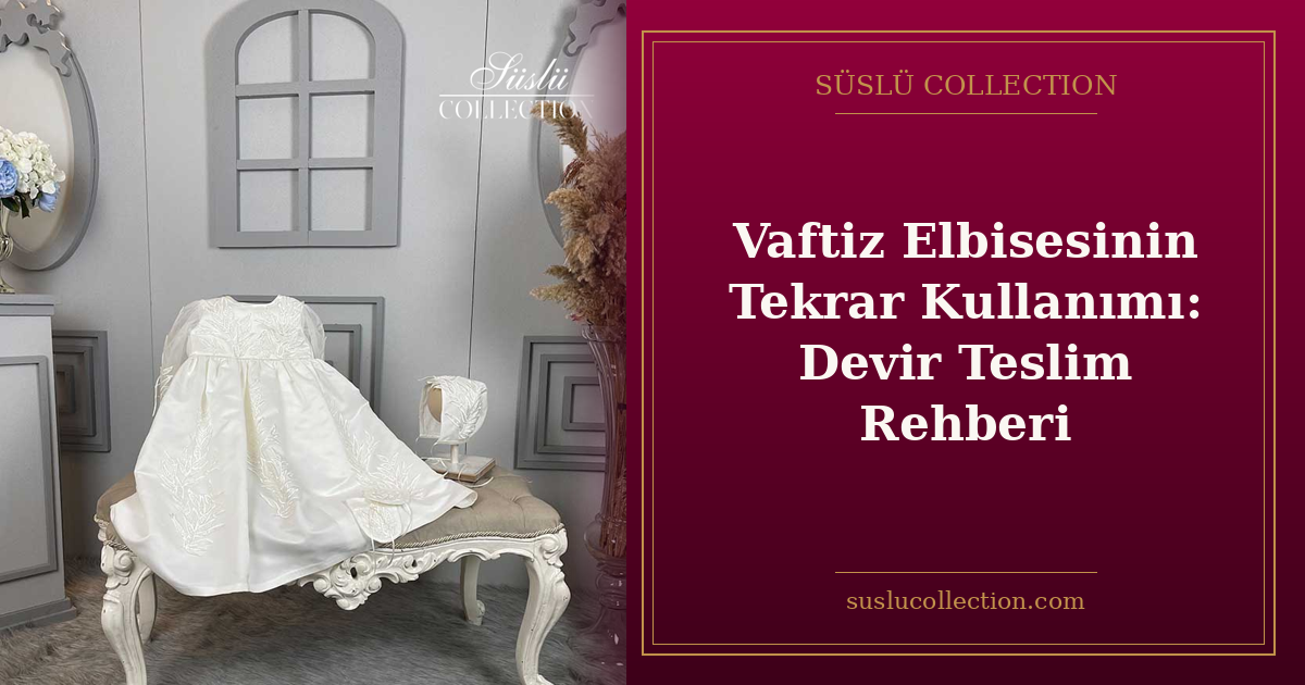 Vaftiz Elbisesinin Tekrar Kullanımı: Devir Teslim Rehberi
