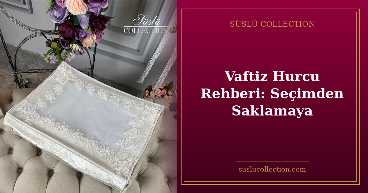 Vaftiz Hurcu Rehberi: Seçimden Saklamaya