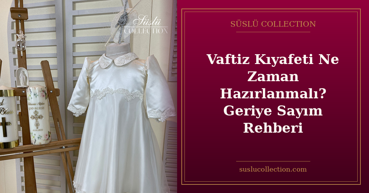 Vaftiz Kıyafeti Ne Zaman Hazırlanmalı? Geriye Sayım Rehberi