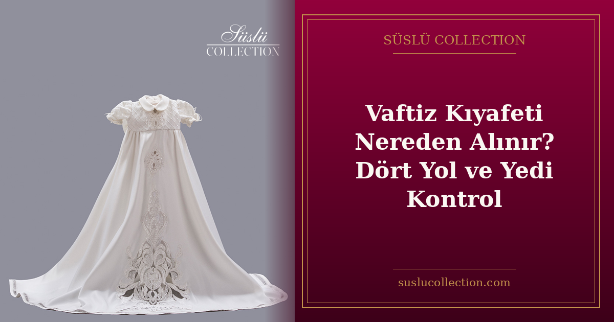 Vaftiz Kıyafeti Nereden Alınır? Dört Yol ve Yedi Kontrol