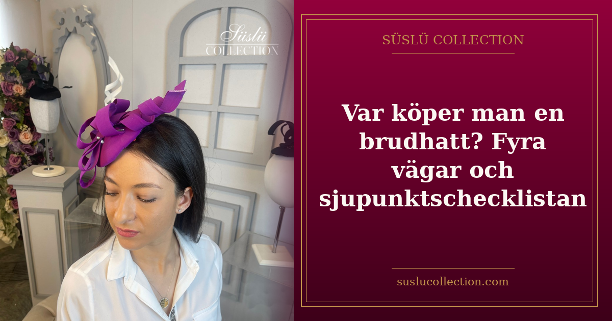 Var köper man en brudhatt? Fyra vägar och sjupunktschecklistan