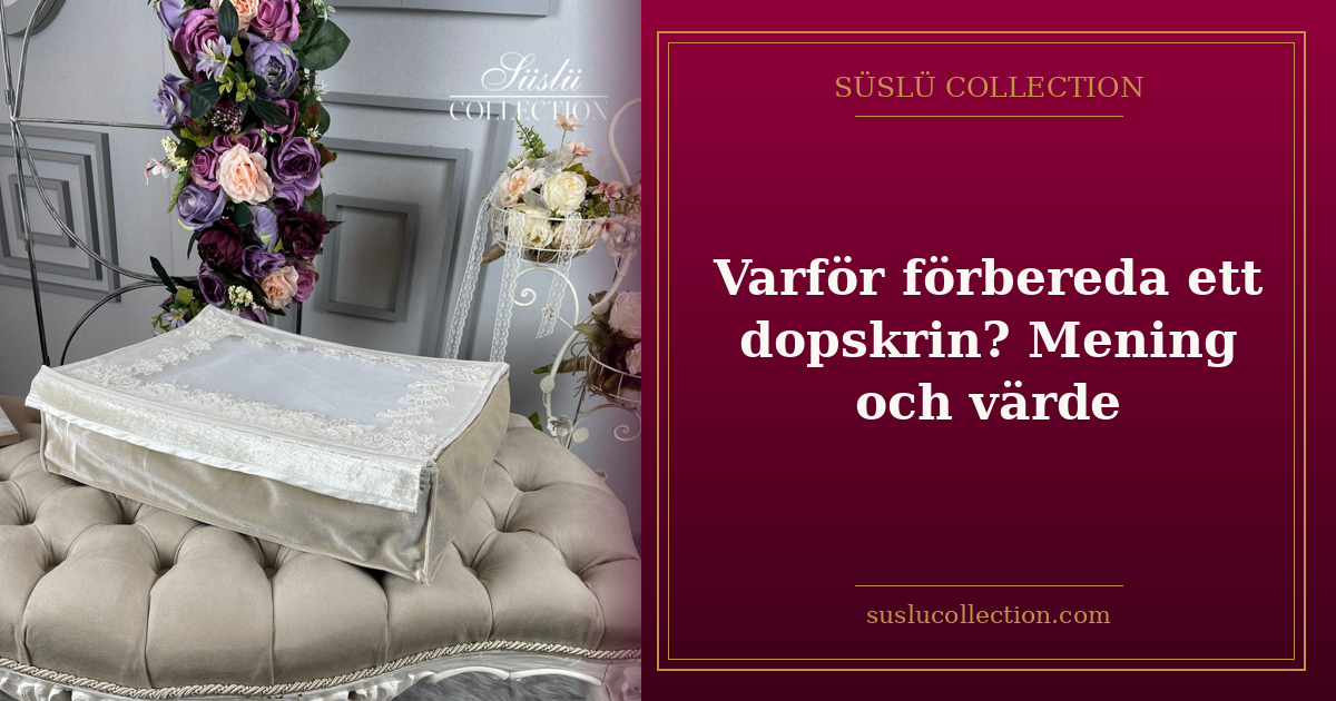 Varför förbereda ett dopskrin? Mening och värde
