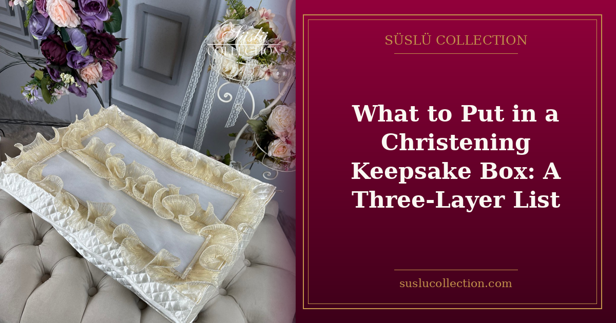 What to Put in a Christening Keepsake Box: A Three-Layer List