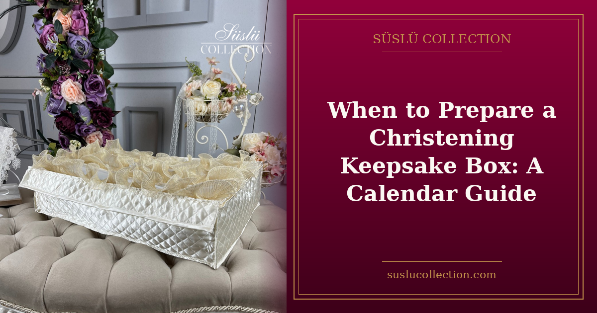 When to Prepare a Christening Keepsake Box: A Calendar Guide