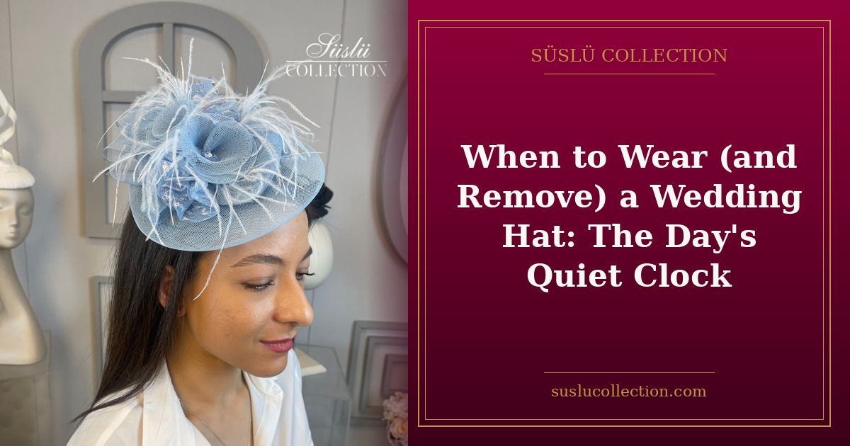 When to Wear (and Remove) a Wedding Hat: The Day's Quiet Clock
