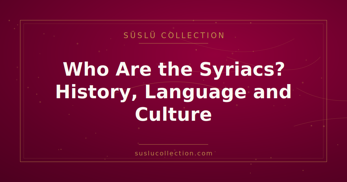 Who Are the Syriacs? History, Language and Culture