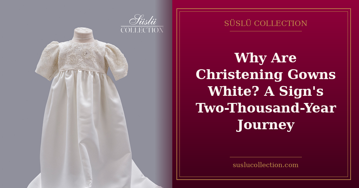 Why Are Christening Gowns White? A Sign's Two-Thousand-Year Journey