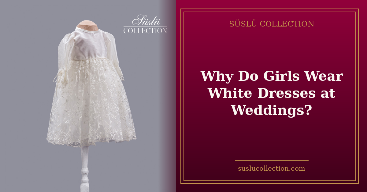 Why Do Girls Wear White Dresses at Weddings?